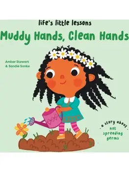 Life’s Little Lessons: Muddy Hands, Clean Hands, Hardback/Amber Stewart