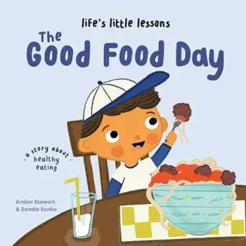 Life’s Little Lessons: The Good Food Day. UK Edition, Paperback/Amber Stewart
