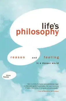 Life's Philosophy: Reason and Feeling in a Deeper World, Paperback/Arne Naess