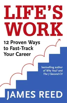 Life's Work. 12 Proven Ways to Fast-Track Your Career, Paperback/James Reed