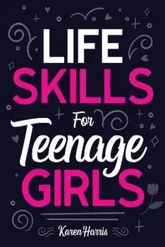 Life Skills for Teenage Girls, Paperback/Karen Harris