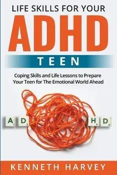 Life Skills for Your ADHD Teen, Paperback/Kenneth Harvey