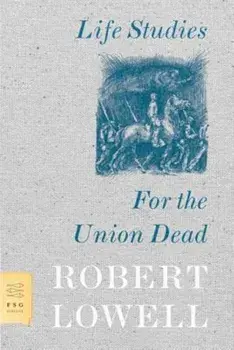 Life Studies and for the Union Dead, Paperback/Robert Lowell
