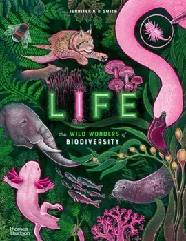 Life. The wild wonders of biodiversity, Hardback/Jennifer N. R. Smith