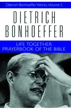 Life Together and Prayerbook of the Bible: Dietrich Bonhoeffer Works, Volume 5 - Dietrich Bonhoeffer