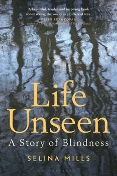 Life Unseen. A Story of Blindness, Paperback/Selina Mills