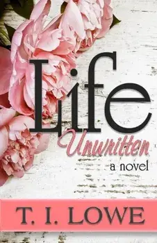 Life Unwritten, Paperback/T. I. Lowe