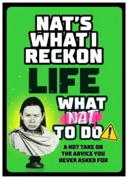 Life: What Nat To Do. A Hot Take On the Advice You Never Asked For, Hardback/Nat's What I Reckon