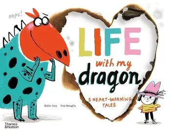 Life With My Dragon. Five Heart-Warming Tales, Hardback/Didier Levy