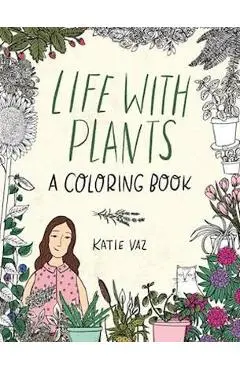 Life with Plants: A Coloring Book - Katie Vaz