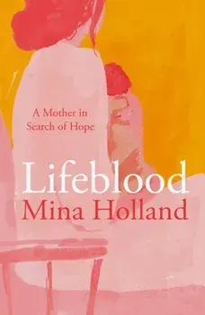 Lifeblood. A Mother in Search of Hope, Paperback/Mina Holland