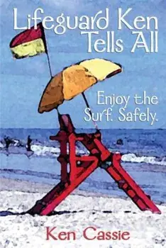 Lifeguard Ken Tells All: Enjoy the Surf. Safely., Paperback/Ken Cassie