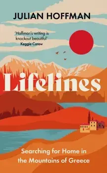 Lifelines. Searching for Home in the Mountains of Greece, Hardback/Julian Hoffman