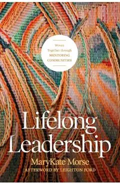 Lifelong Leadership: Woven Together Through Mentoring Communities - Marykate Morse