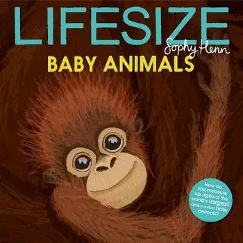 Lifesize Baby Animals, Paperback/Sophy Henn