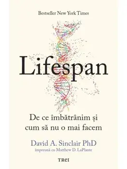 Lifespan. De ce imbatranim si cum sa nu o mai facem/David A. Sinclair, Matthew D. LaPlante