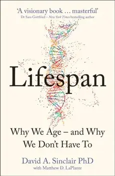 Lifespan. The Revolutionary Science of Why We Age - and Why We Don't Have to, Paperback/Dr David Sinclair