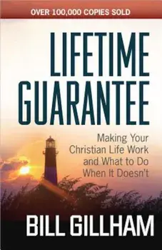 Lifetime Guarantee: Making Your Christian Life Work and What to Do When It Doesn't, Paperback/Bill Gillham