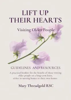 Lift Up Their Hearts. Visiting Older People: Guidelines & Resources, Paperback/Mary (RSC) Threadgold