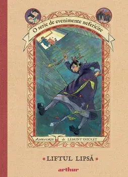 Liftul Lipsa. O serie de evenimente nefericite. A sasea carte/Lemony Snicket