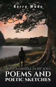 Light a Candle in My Soul: Poems and Poetic Sketches, Paperback/Kerry Wade