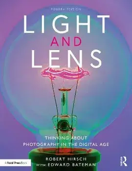 Light and Lens. Thinking About Photography in the Digital Age, 4 ed, Paperback/Robert Hirsch