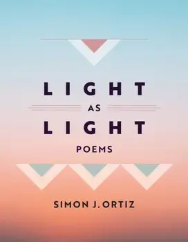 Light As Light Volume 93. Poems, Hardback/Simon J. Ortiz
