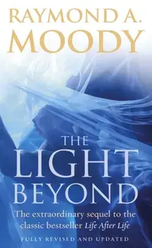 Light Beyond. The extraordinary sequel to the classic Life After Life, Paperback/Raymond A. Moody