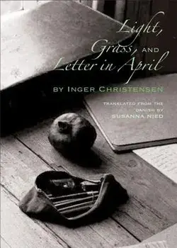 Light, Grass, and Letter in April, Paperback/Inger Christensen