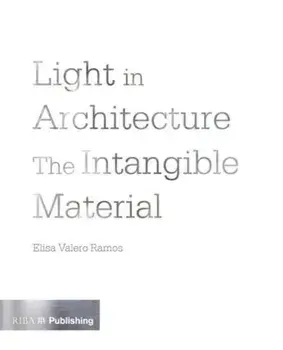 Light in Architecture. The Intangible Material, Paperback/Elisa Valero Ramos