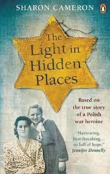 Light in Hidden Places. Based on the true story of war heroine Stefania Podgorska, Paperback/Sharon Cameron