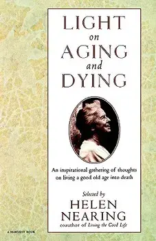 Light on Aging and Dying: Wise Words, Paperback/Helen Nearing