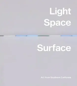 Light, Space, Surface: Art from Southern California, Hardcover/Carol S. Eliel