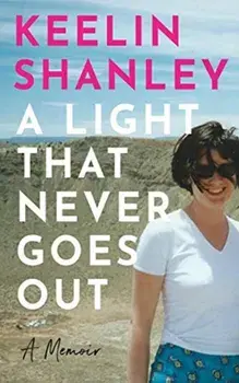 Light That Never Goes Out. A Memoir, Hardback/Keelin Shanley