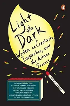 Light the Dark: Writers on Creativity, Inspiration, and the Artistic Process, Paperback/Joe Fassler