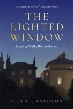 Lighted Window, The. Evening Walks Remembered, Hardback/Peter Davidson