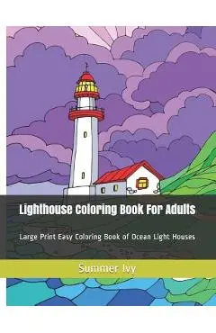 Lighthouse Coloring Book For Adults: Large Print Easy Coloring Book of Ocean Light Houses - Summer Ivy