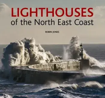 Lighthouses of the North East Coast, Hardback/Robin K. Jones