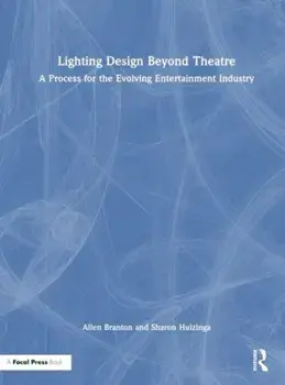 Lighting Design Beyond Theatre. A Process for the Evolving Entertainment Industry, Paperback/Sharon Huizinga