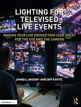 Lighting for Televised Live Events. Making Your Live Production Look Great for the Eye and the Camera, Paperback/Jeff Ravitz