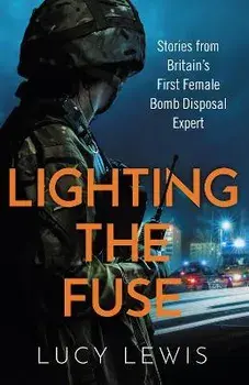 Lighting the Fuse. Stories from Britain's first female bomb disposal expert, Paperback/Lucy Lewis