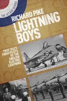 Lightning Boys. True Tales from Pilots of the English Electric Lightning, Paperback/Richard Pike