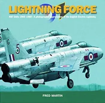 Lightning Force. RAF Units 1960-1988 - A Photographic Appreciation of the English Electric Lightning, Hardback/Fred Martin