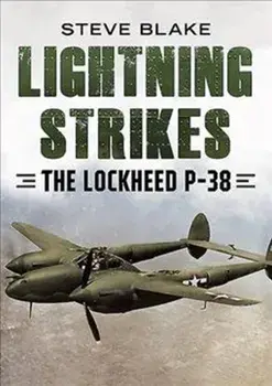 Lightning Strikes. The Lockheed P-38, Hardback/Steve Blake