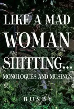 Like a mad woman shitting, Paperback/Paul Busby