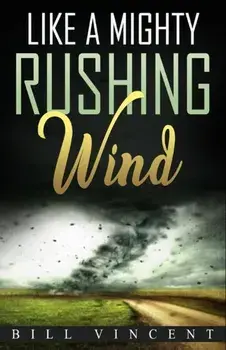 Like a Mighty Rushing Wind, Paperback/Bill Vincent