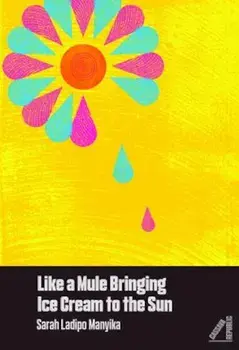 Like a Mule Bringing Ice Cream to the Sun, Paperback/Sarah Ladipo Manyika