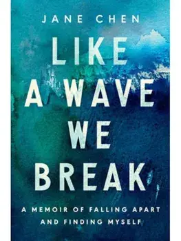 Like a Wave We Break. A Memoir of Falling Apart and Finding Myself, Hardback/Jane Chen