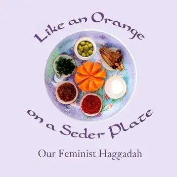 Like an Orange on a Seder Plate: Our Feminist Haggadah, Paperback/Ruth Simkin