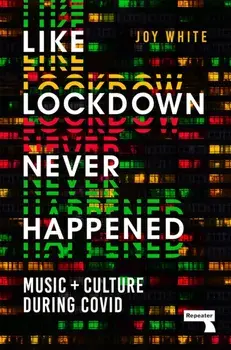 Like Lockdown Never Happened. Music and Culture During Covid, New ed, Paperback/Joy White